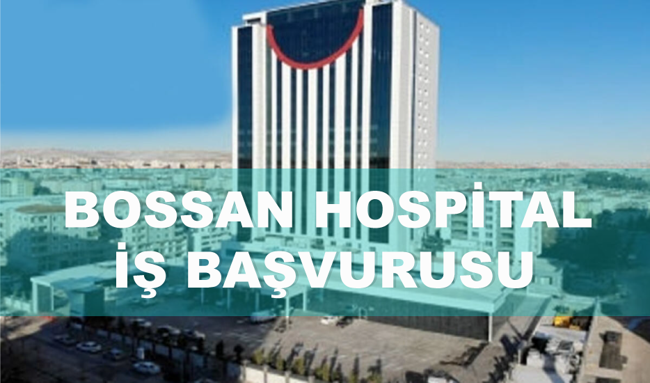 Gaziantep Bossan hospital iş başvurusu